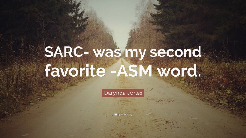 Darynda Jones Quote: “SARC- was my second favorite -ASM word.”