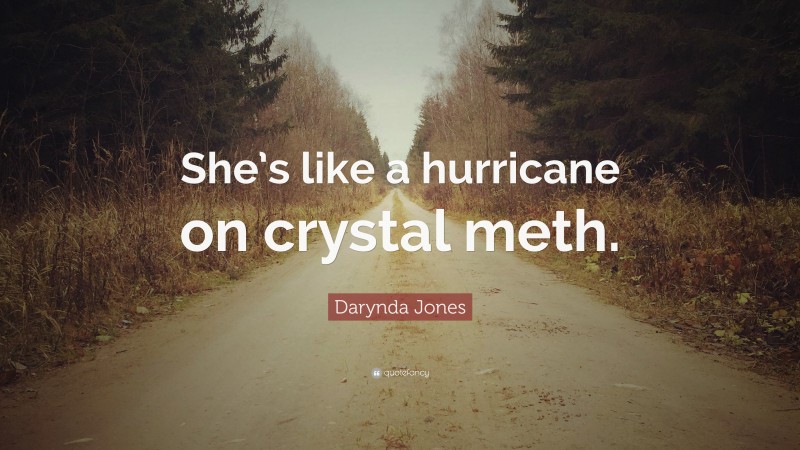 Darynda Jones Quote: “She’s like a hurricane on crystal meth.”