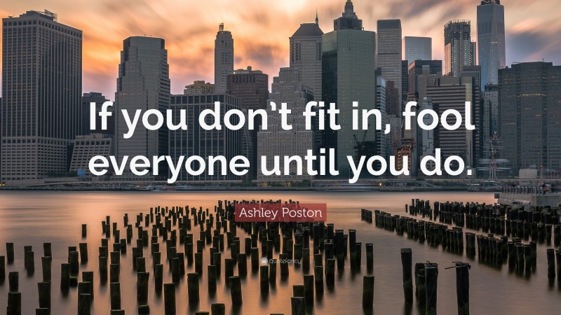 Ashley Poston Quote: “If you don’t fit in, fool everyone until you do.”