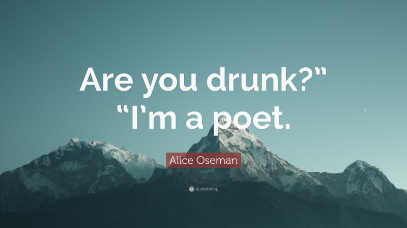 Alice Oseman Quote: “Are you drunk?” “I’m a poet.”