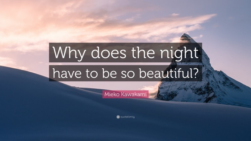 Mieko Kawakami Quote: “Why does the night have to be so beautiful?”