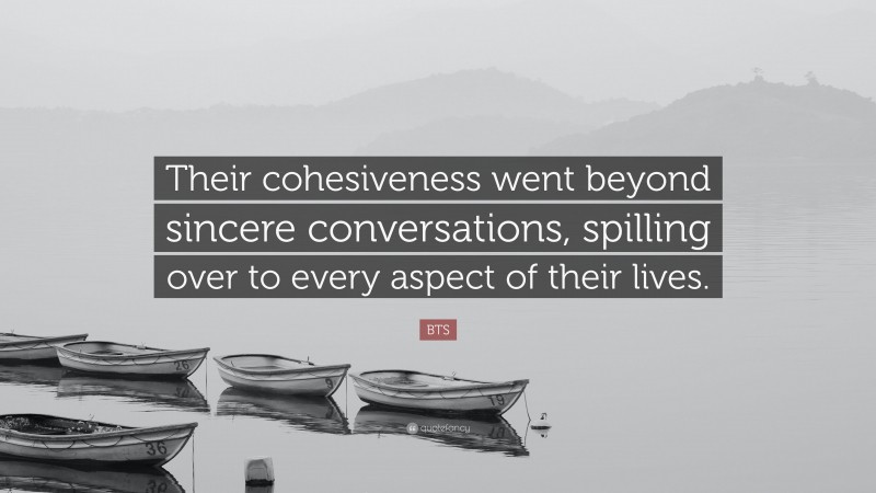 BTS Quote: “Their cohesiveness went beyond sincere conversations, spilling over to every aspect of their lives.”