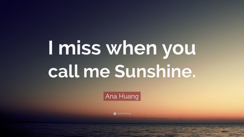 Ana Huang Quote: “I miss when you call me Sunshine.”