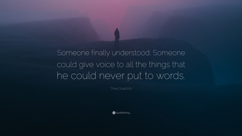 Thea Guanzon Quote: “Someone finally understood. Someone could give voice to all the things that he could never put to words.”