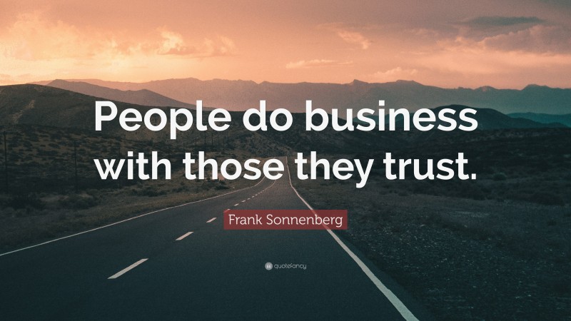 Frank Sonnenberg Quote: “People do business with those they trust.”