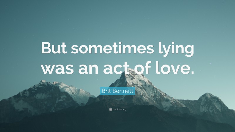 Brit Bennett Quote: “But sometimes lying was an act of love.”