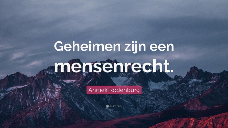 Anniek Rodenburg Quote: “Geheimen zijn een mensenrecht.”