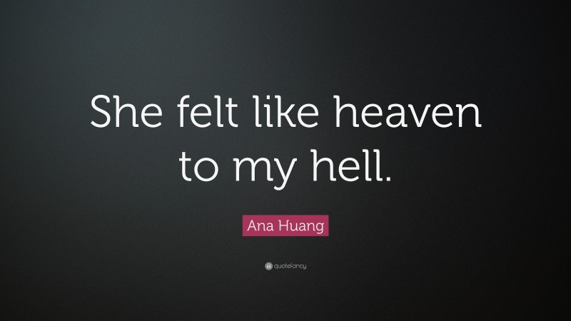 Ana Huang Quote: “She felt like heaven to my hell.”