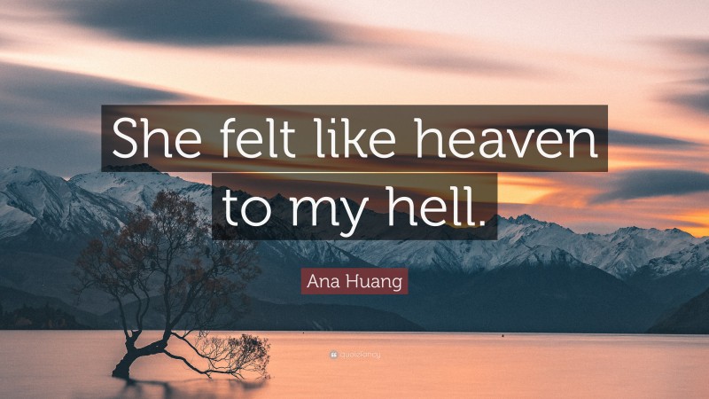 Ana Huang Quote: “She felt like heaven to my hell.”