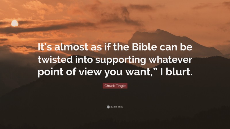 Chuck Tingle Quote: “It’s almost as if the Bible can be twisted into supporting whatever point of view you want,” I blurt.”