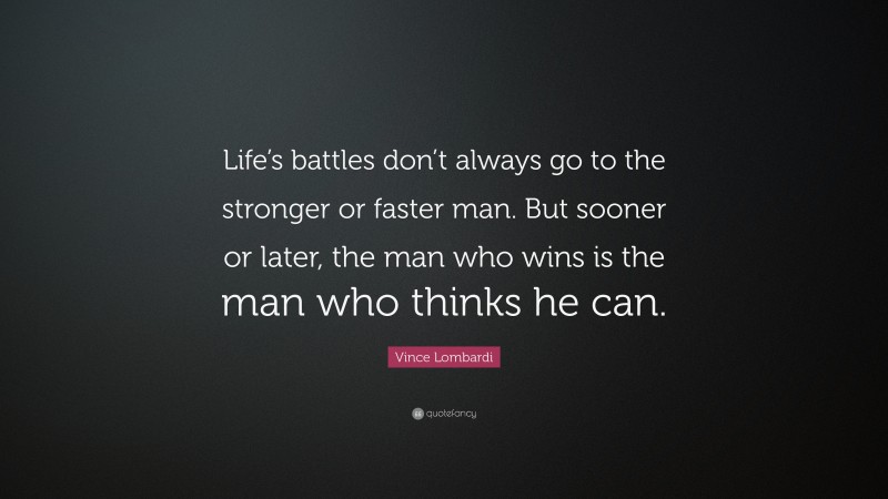 Vince Lombardi Quote: “Life’s battles don’t always go to the stronger ...