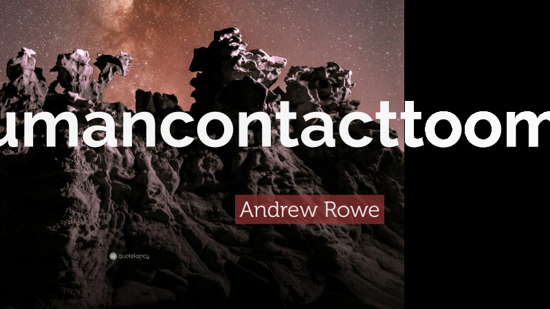 Andrew Rowe Quote: “Humancontacttoomuch.”