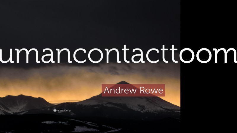 Andrew Rowe Quote: “Humancontacttoomuch.”