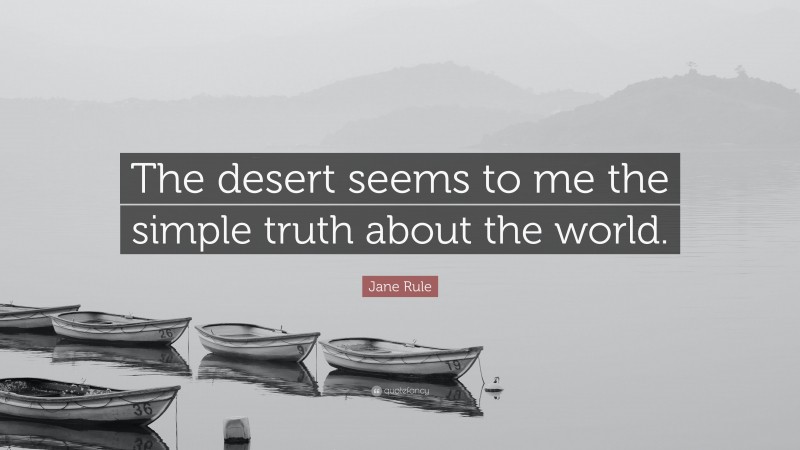 Jane Rule Quote: “The desert seems to me the simple truth about the world.”