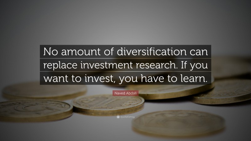 Naved Abdali Quote: “No amount of diversification can replace investment research. If you want to invest, you have to learn.”