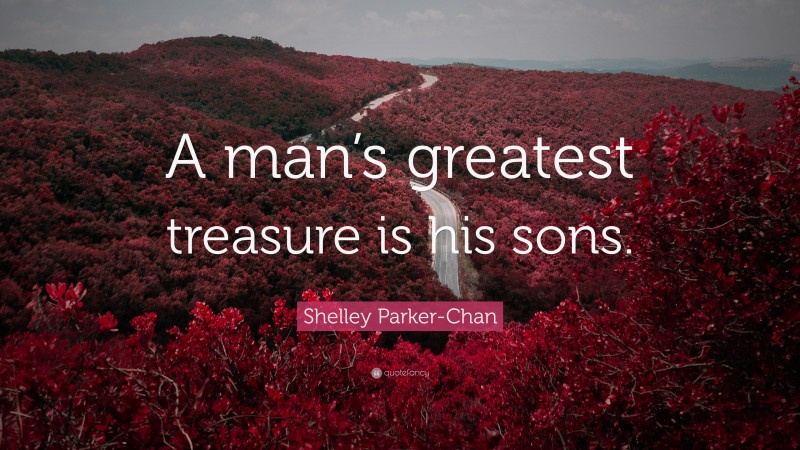 Shelley Parker-Chan Quote: “A man’s greatest treasure is his sons.”