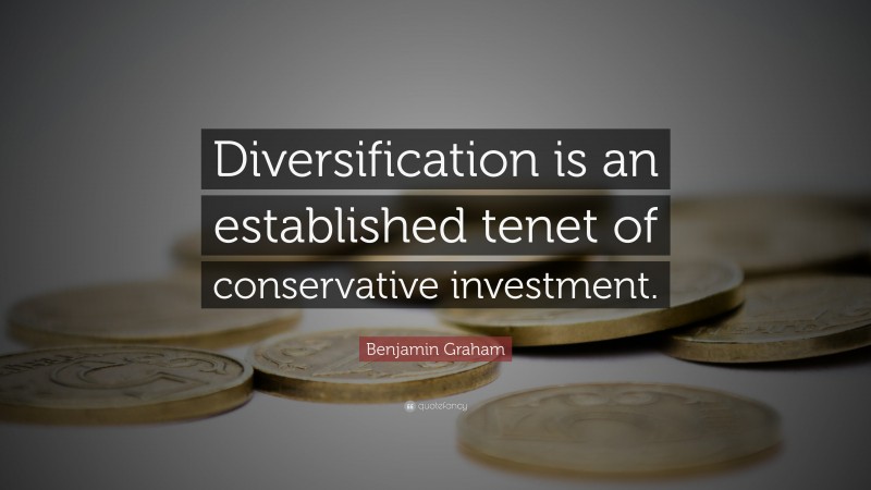 Benjamin Graham Quote: “Diversification is an established tenet of conservative investment.”