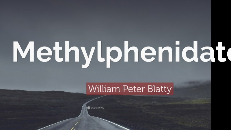 William Peter Blatty Quote: “Methylphenidate.”