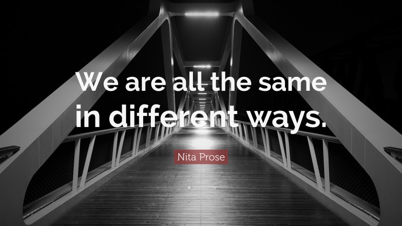 Nita Prose Quote: “We are all the same in different ways.”