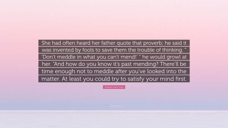 Elizabeth Marie Pope Quote: “She had often heard her father quote that ...