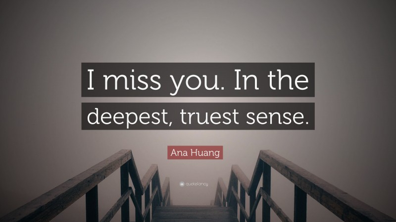 Ana Huang Quote: “I miss you. In the deepest, truest sense.”