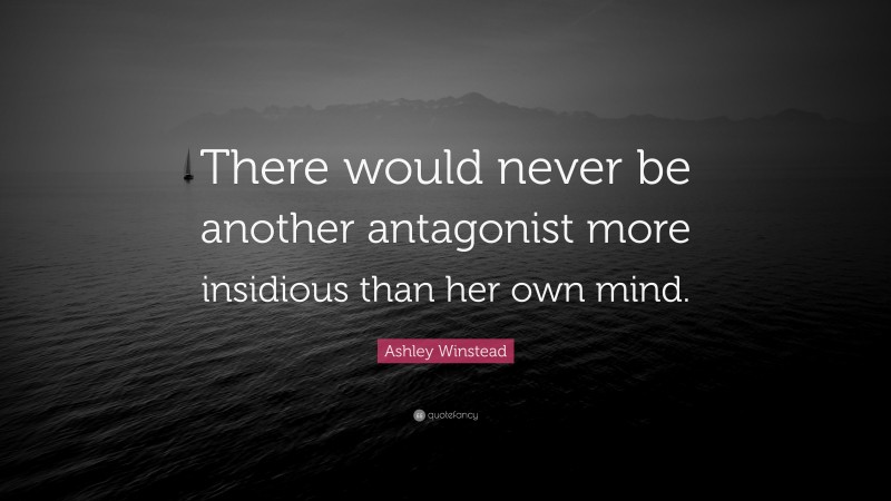 Ashley Winstead Quote: “There would never be another antagonist more insidious than her own mind.”