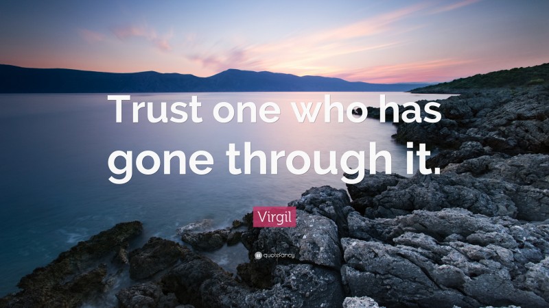 Virgil Quote: “Trust one who has gone through it.”