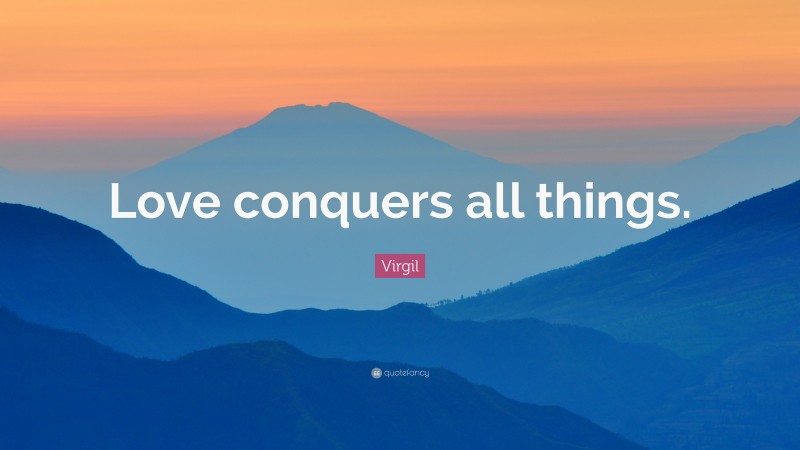 Virgil Quote: “Love conquers all things.”