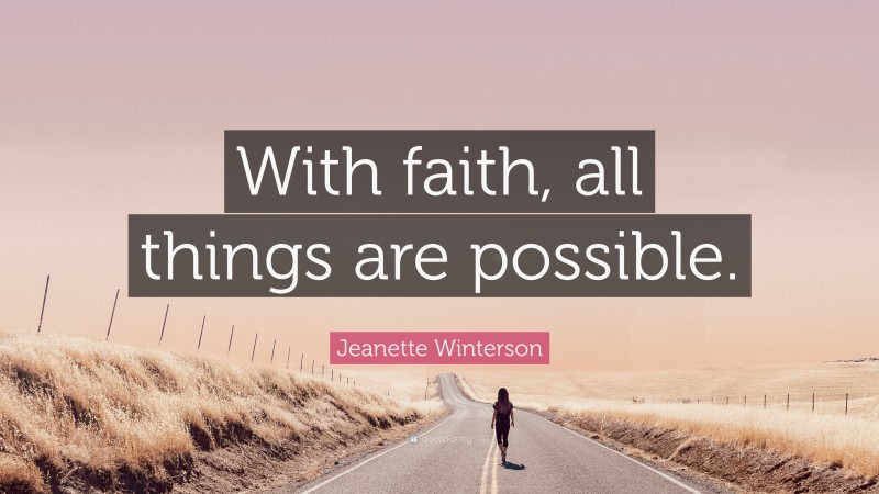 Jeanette Winterson Quote: “With faith, all things are possible.”