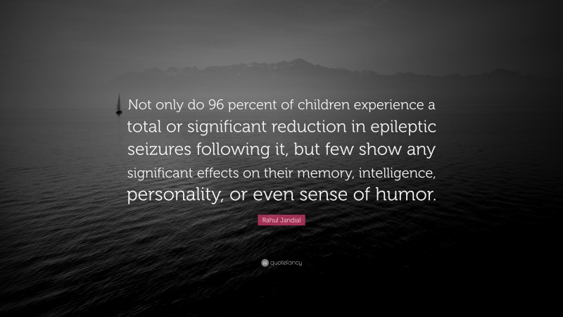 Rahul Jandial Quote: “Not only do 96 percent of children experience a ...