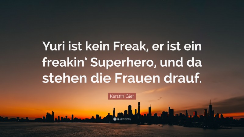 Kerstin Gier Quote: “Yuri ist kein Freak, er ist ein freakin’ Superhero, und da stehen die Frauen drauf.”