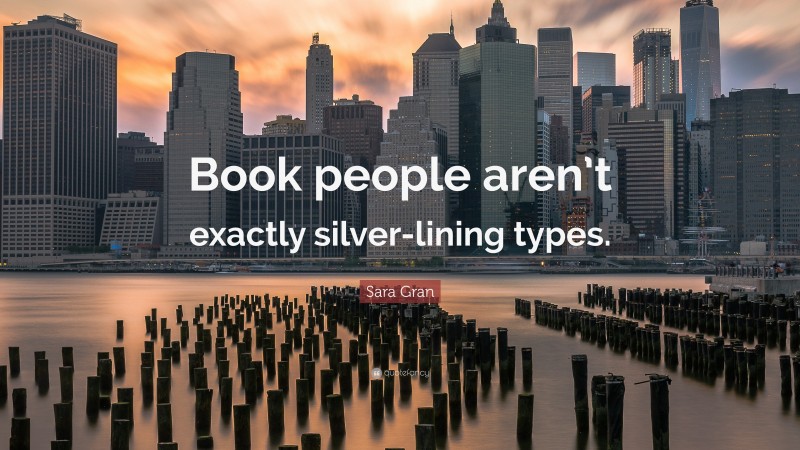 Sara Gran Quote: “Book people aren’t exactly silver-lining types.”