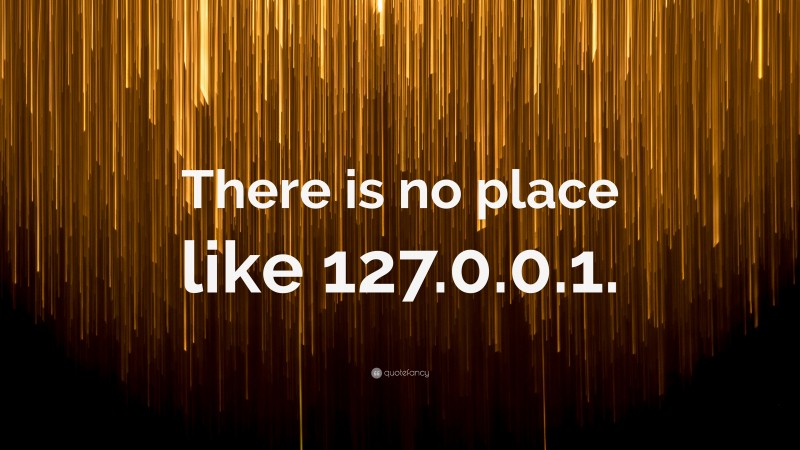 “There is no place like 127.0.0.1.” — Desktop Wallpaper
