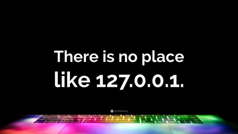 “There is no place like 127.0.0.1.” — Desktop Wallpaper