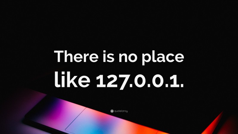 “There is no place like 127.0.0.1.” — Desktop Wallpaper