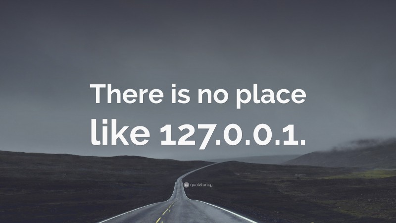 “There is no place like 127.0.0.1.” — Desktop Wallpaper