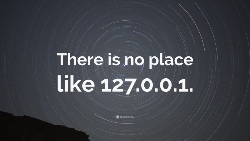 “There is no place like 127.0.0.1.” — Desktop Wallpaper