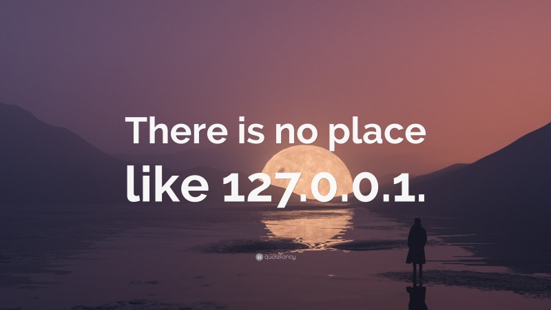 “There is no place like 127.0.0.1.” — Desktop Wallpaper