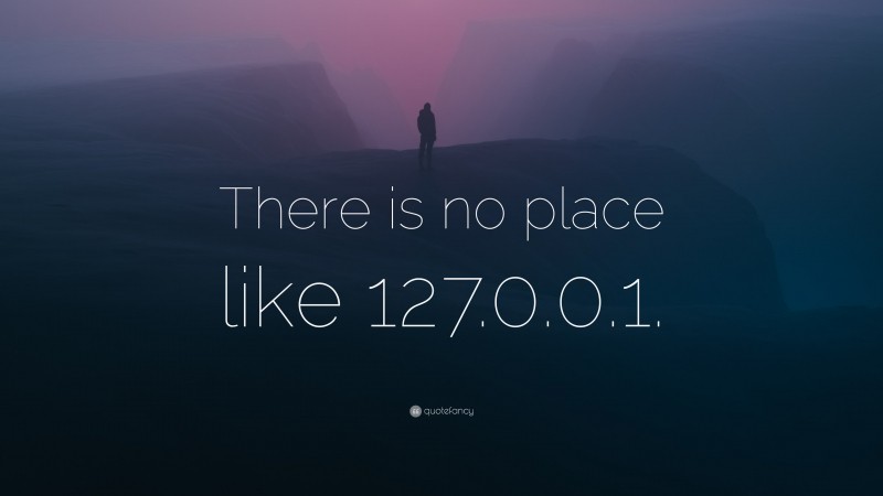 “There is no place like 127.0.0.1.” — Desktop Wallpaper