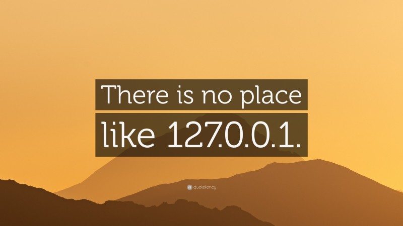 “There is no place like 127.0.0.1.” — Desktop Wallpaper