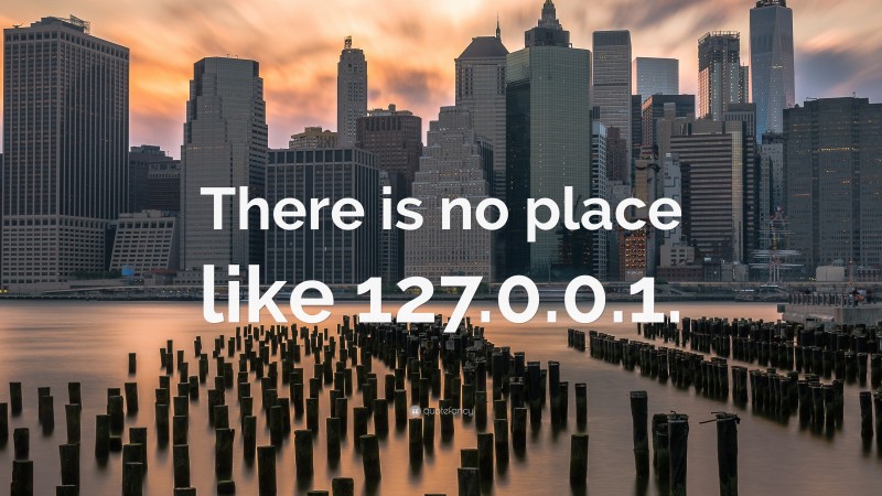 “There is no place like 127.0.0.1.” — Desktop Wallpaper
