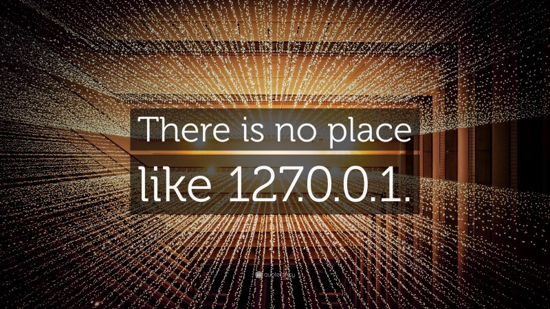 “There is no place like 127.0.0.1.” — Desktop Wallpaper