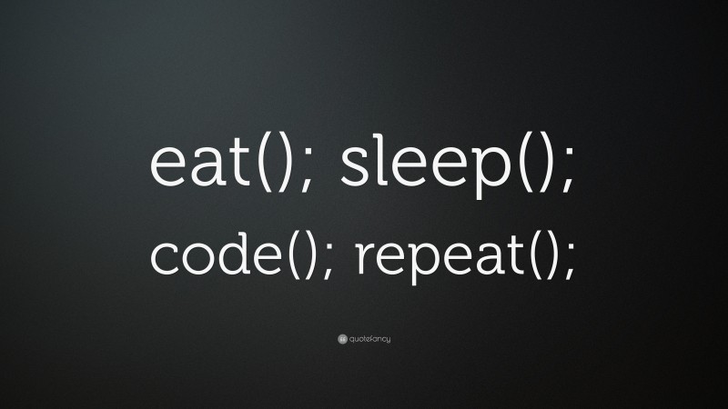“eat(); sleep(); code(); repeat();” Wallpaper by QuoteFancy