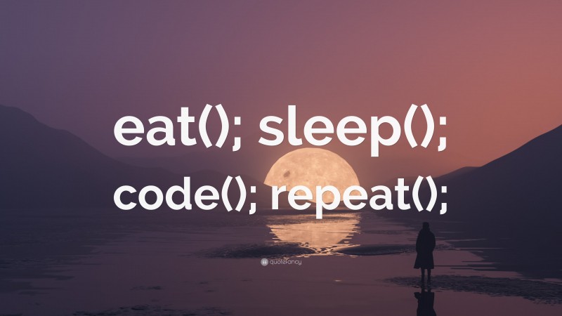 “eat(); sleep(); code(); repeat();” Wallpaper by QuoteFancy