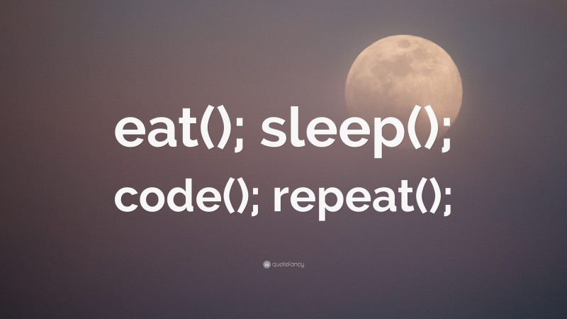 “eat(); sleep(); code(); repeat();” Wallpaper by QuoteFancy