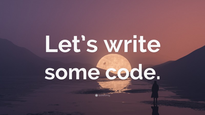 “Let’s write some code.” — Desktop Wallpaper