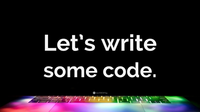 “Let’s write some code.” — Desktop Wallpaper