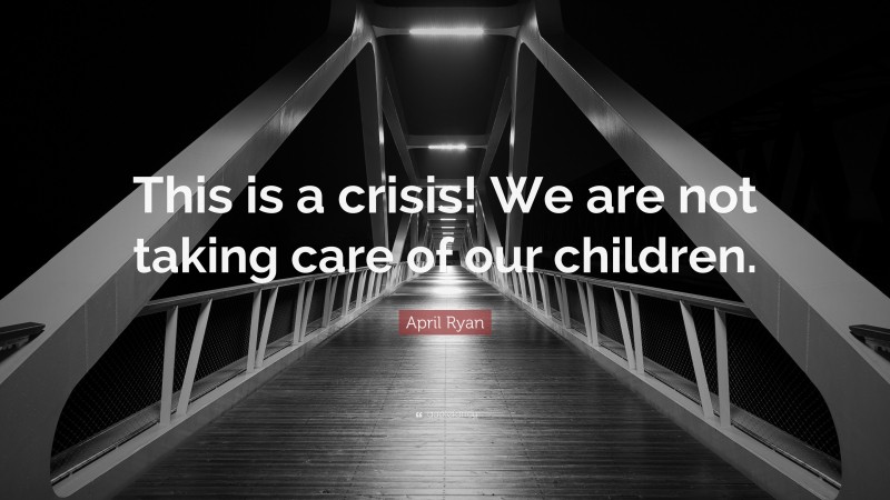 April Ryan Quote: “This is a crisis! We are not taking care of our children.”