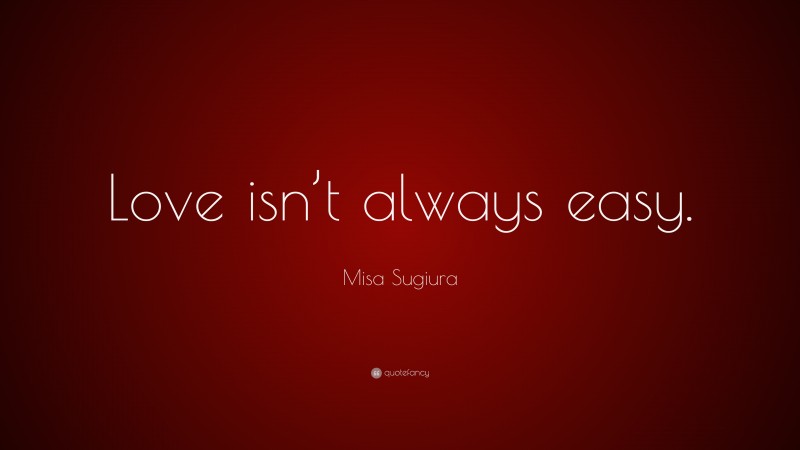 Misa Sugiura Quote: “Love isn’t always easy.”