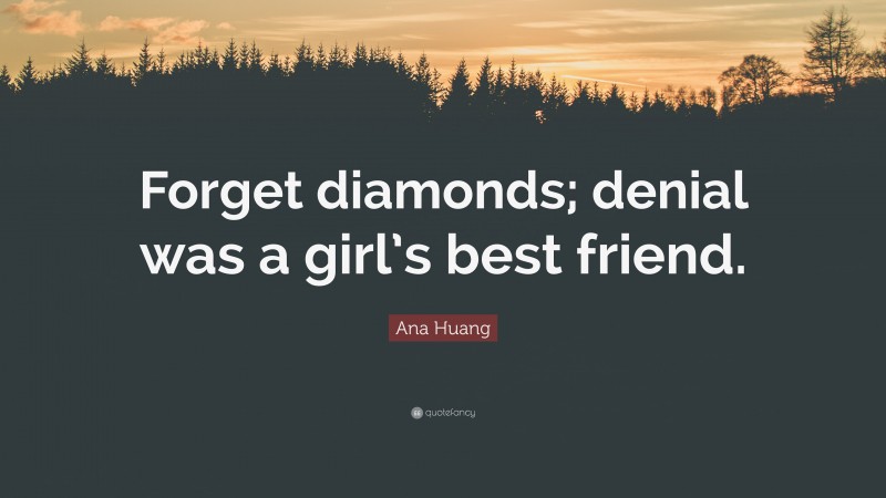 Ana Huang Quote: “Forget diamonds; denial was a girl’s best friend.”